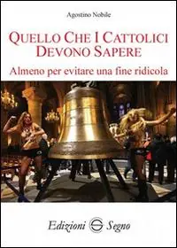 Esclusivo Quello che i cattolici devono sapere. Almeno per evitare una fine ridicola