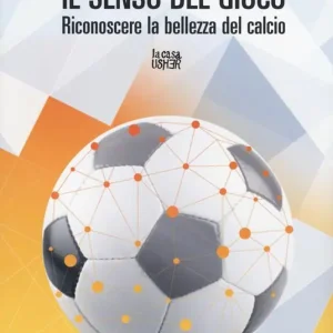 Il senso del gioco. Riconoscere la bellezza del calcio Miglior Prezzo
