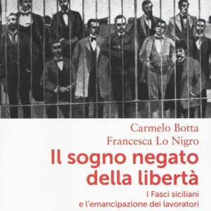 Nuovo Arrivo Il sogno negato della libertà. I Fasci siciliani e l‘emancipazione dei lavoratori