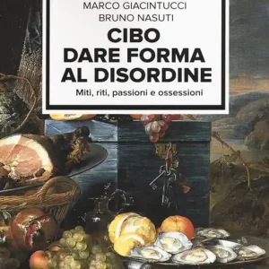 Soddisfatti O Rimborsati Cibo. Dare forma al disordine. Miti, riti, passioni e ossessioni