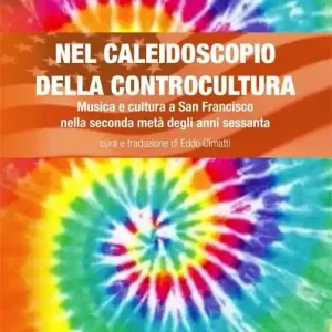 Saldi Nel caleidoscopio della controcultura. Musica e cultura a San Francisco nella seconda metà degli anni sessanta