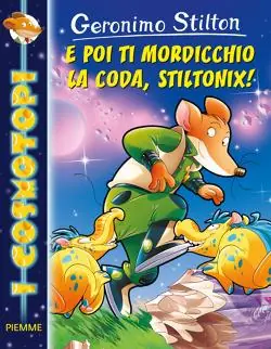 E poi ti mordicchio la coda, Stiltonix! Ediz. illustrata Sconto
