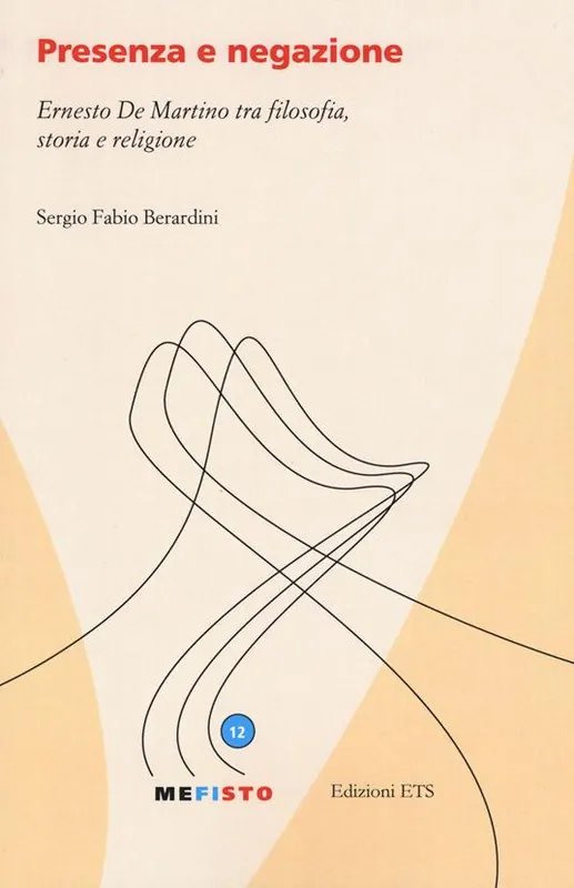Presenza e negazione. Ernesto De Martino tra filosofia, storia e religione Promozione Esclusiva