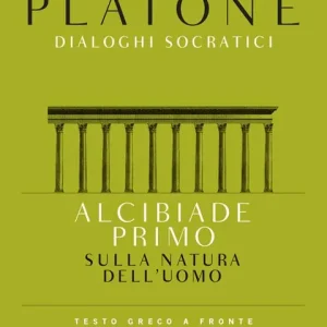 Alcibiade primo. Sulla natura dell‘uomo. Dialoghi socratici. Testo greco a fronte Nuovo Arrivo