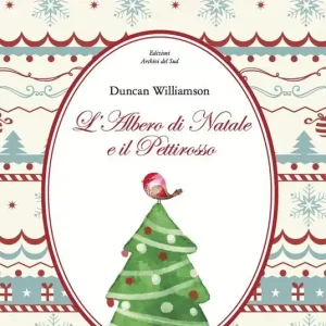 L‘albero di Natale e il pettirosso. Come fu che l‘abete diventò sempreverde. Ediz. multilingue Pagamento Sicuro