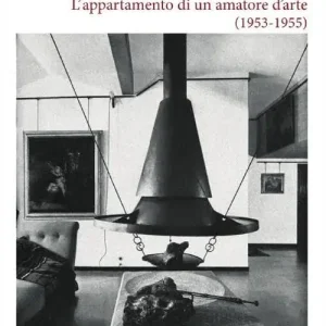 Franco Albini. L‘appartamento di un amatore d‘arte (1953-1955). Ediz. illustrata Nuovo Arrivo