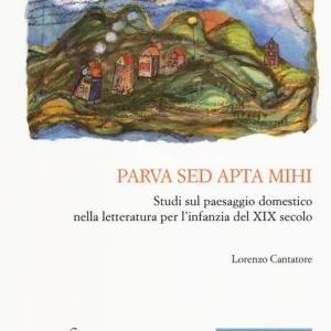 Acquista Ora Parva sed apta mihi. Studi sul paesaggio domestico nella letteratura per l‘infanzia del XIX secolo