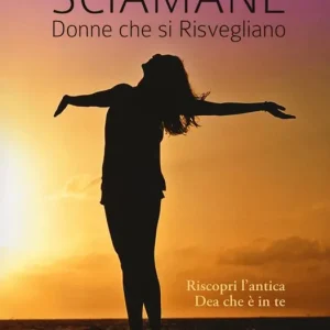 Compra Adesso Sciamane, donne che si risvegliano. Riscopri l‘antica dea che è in te