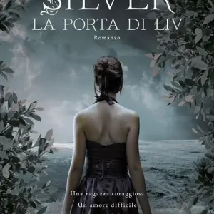La porta di Liv. Silver. La trilogia dei sogni. Vol. 2 Novità