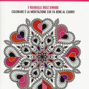 Art activity. Colorare è la meditazione che fa bene al cuore! I mandala dell‘amore Novità