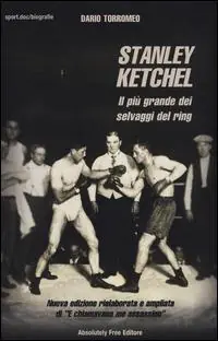 Bestseller Stanley Ketchel. Il più grande dei selvaggi del ring