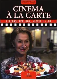 Cinema à la carte. Percorsi tra film, storia e cibo Professionale