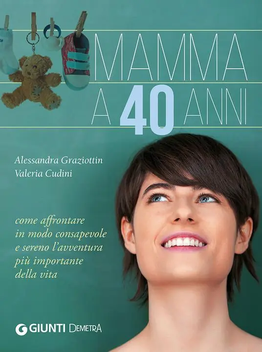 Solo Oggi Mamma a 40 anni. Come affrontare in modo consapevole e sereno l‘avventura più importante della vita