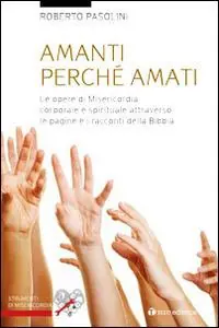 Offerta Limitata Amanti perché amati. Le opere di misericordia corporale e spirituale attraverso le pagine e i racconti della Bibbia