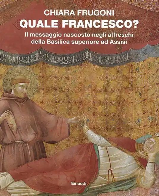 Consegna Rapida Quale Francesco? Il messaggio nascosto negli affreschi della Basilica superiore di Assisi. Ediz. illustrata