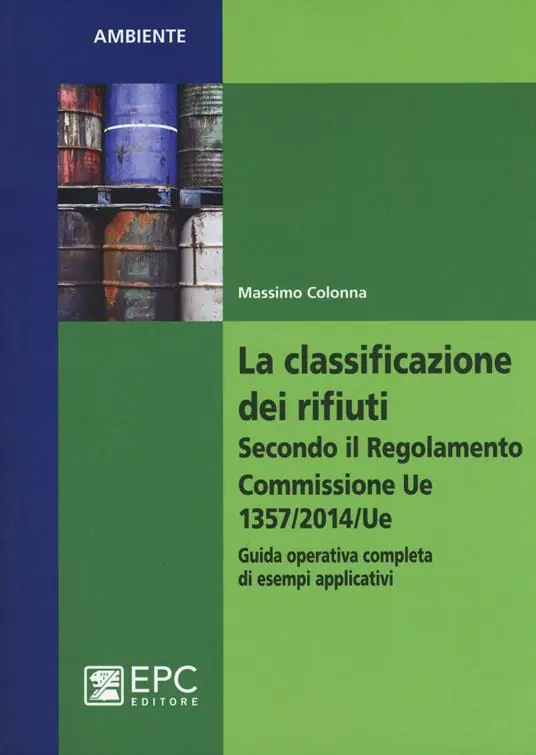 La classificazione dei rifiuti. Secondo il Regolamento Commissione UE 1357/2014/UE. Guida operativa completa di esempi applicativi Vendita Finale