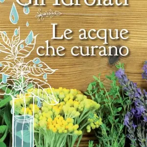 Affare Gli idrolati. Le acque che curano