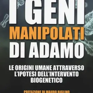 I geni manipolati di Adamo. Le origini umane attraverso l‘ipotesi dell‘intervento biogenetico Prezzo Conveniente
