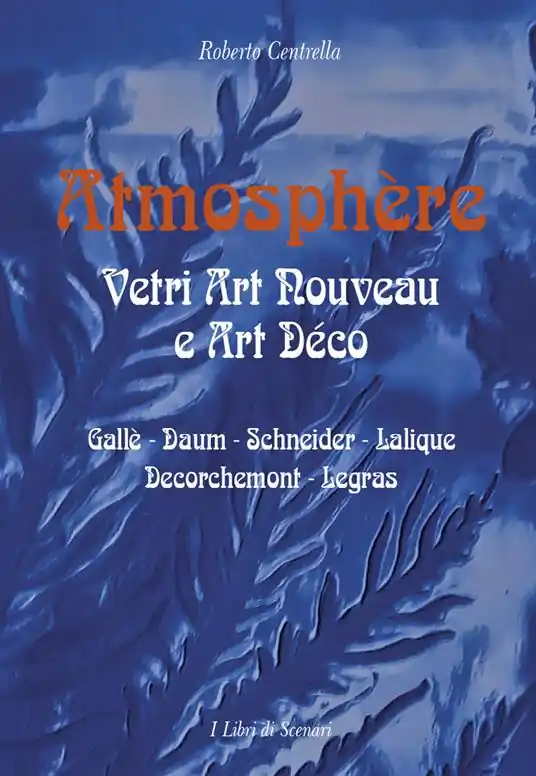 Atmosphere. Vetri Art Nouveau a Art Déco. Gallè, Daum, Schnaider, Lalique, Decorchemont, Legras. Ediz. illustrata Non Perdere