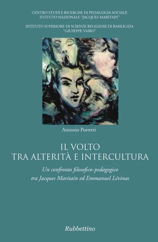 Il volto tra alterità e intercultura. Un confronto filosofico-pedagogico tra Jacques Maritain ed Emmanuel Lévinas Subito Disponibile