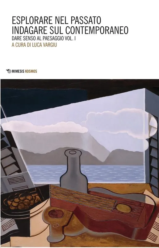 Spedito Oggi Dare senso al paesaggio. Vol. 1 Esplorare nel passato indagare sul contemporaneo.