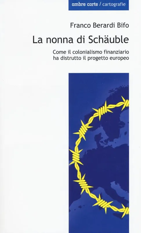 La nonna di Schäuble. Come il colonialismo finanziario ha distrutto il progetto europeo Subito Disponibile