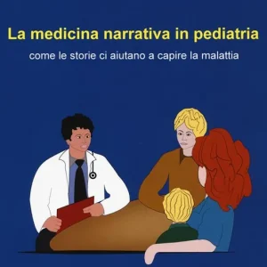 A Buon Prezzo La medicina narrativa in pediatria. Come le storie ci aiutano a capire la malattia