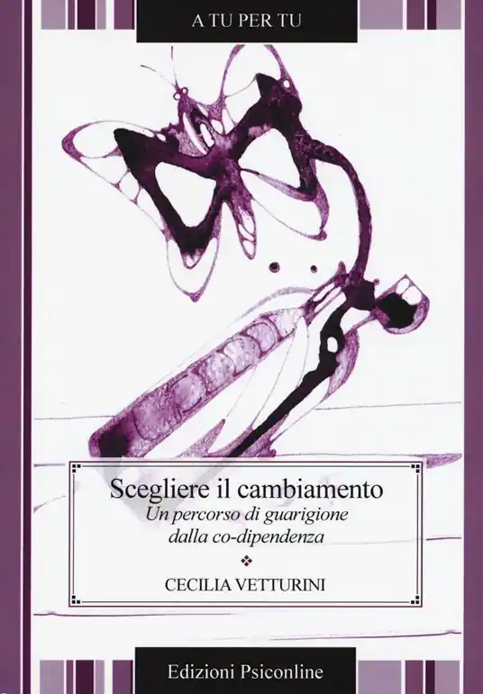 Scegliere il cambiamento. Un percorso di guarigione dalla co-dipendenza Esclusivo