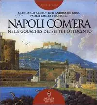 Solo Oggi Napoli com‘era nelle gouaches del Sette e Ottocento. Ediz. illustrata