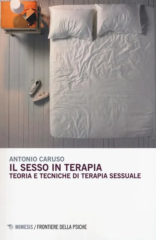 Il sesso in terapia. Teoria e tecniche di terapia sessuale Miglior Prezzo
