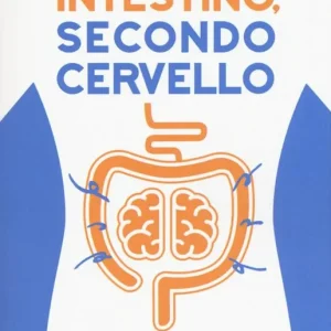 Intestino, secondo cervello. Le rivoluzionarie scoperte scientifiche sulla microflora intestinale. Con 10 menu studiati da grandi chef e nutrizionisti Spedito Oggi