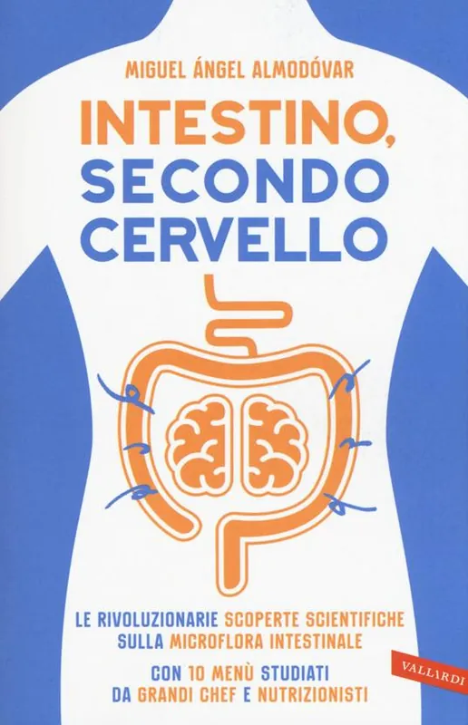 Intestino, secondo cervello. Le rivoluzionarie scoperte scientifiche sulla microflora intestinale. Con 10 menu studiati da grandi chef e nutrizionisti Spedito Oggi