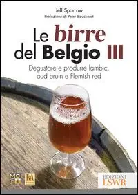 Le birre del Belgio. Degustare e produrre Lambic, Oud Bruin e Flemish Red. Vol. 3 Spedizione Espresso