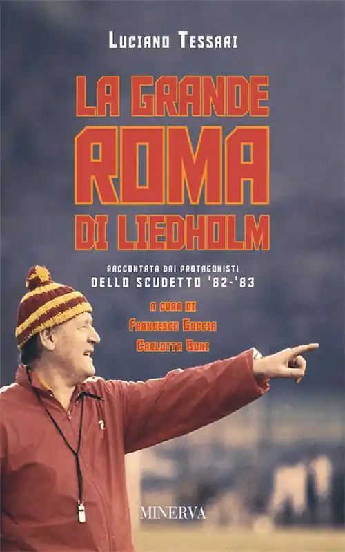 Ultimissimo Modello La grande Roma di Liedholm. Raccontata dai protagonisti dello scudetto‘82-‘83