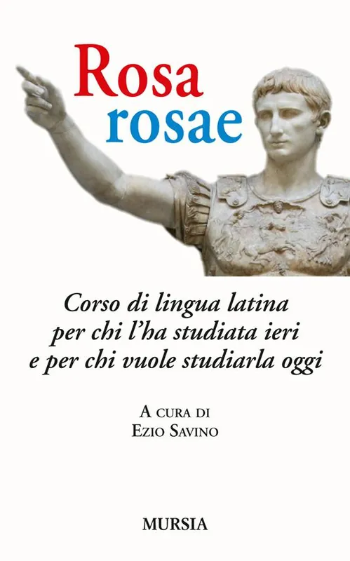 Occasione Imperdibile Rosa, rosae. Corso di lingua latina per chi l‘ha studiata ieri e per chi vuole studiarla oggi