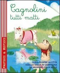 Cagnolini tutti matti. Ediz. illustrata Solo Oggi