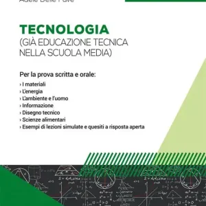 Tecnologia (già educazione tecnica nella scuola media). Per la prova scritta e orale Soddisfatti O Rimborsati