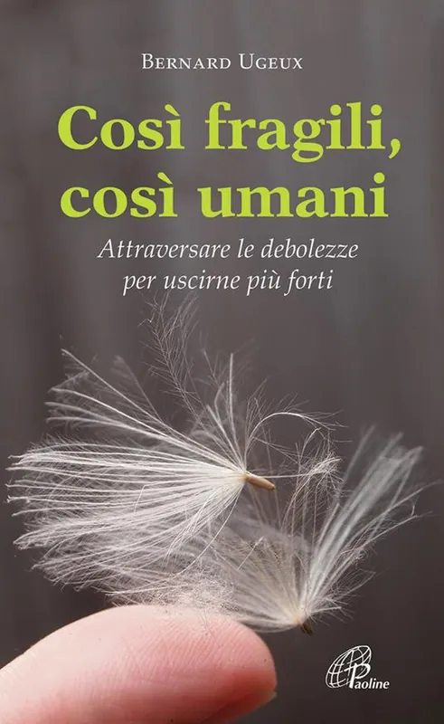 Must-Have Così fragili così umani. Attraversare le debolezze per uscirne più forti