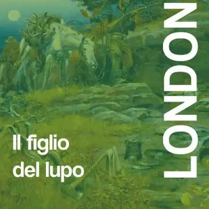 Ultime Pezzi Il figlio del lupo. Racconti dal profondo nord