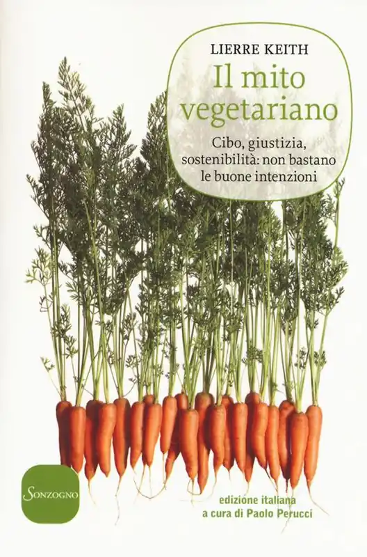 Il mito vegetariano. Cibo, giustizia, sostenibilità non bastano le buone intenzioni A Buon Prezzo