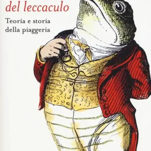 Prezzo Di Fabbrica Il manuale del leccaculo. Teoria e storia della piaggeria