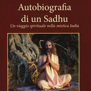 Autobiografia di un Sadhu. Un viagio spirituale nella mistica India Più Venduto