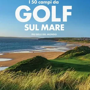 I 50 campi da golf sul mare più belli del mondo. Ediz. a colori Promozione