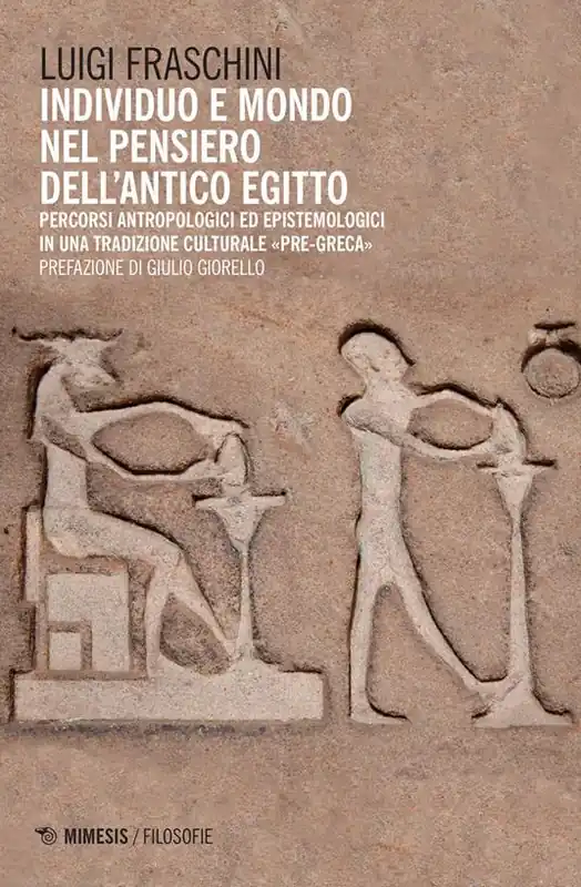 Individuo e mondo nel pensiero dell‘antico Egitto. Percorsi antropologici ed epistemologici in una tradizione culturale pre-greca Saldi