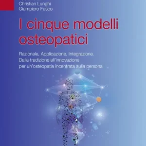 Offerta Speciale I cinque modelli osteopatici. Razionale, applicazione, integrazione. Dalla tradizione all‘innovazione per un‘osteopatia incentrata sulla persona