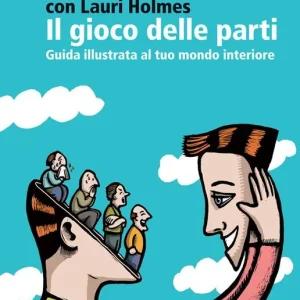 Sconto Il gioco delle parti. Guida illustrata al tuo mondo interiore
