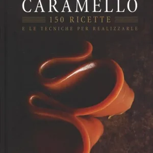 Bestseller Caramello. 150 ricette e le tecniche per realizzarle. Ediz. illustrata