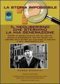 Il neoliberismo che sterminò la mia generazione. Corso di sopravvivenza per chi non sa niente di economia... Nuovo Arrivo