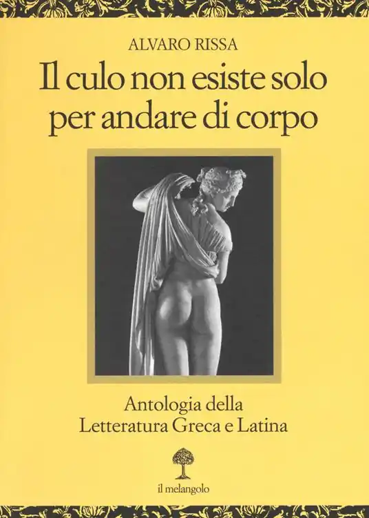 Il culo non esiste solo per andare di corpo. Antologia della letteratura greca e latina. Testo latino e greco a fronte Compra Oggi Stesso