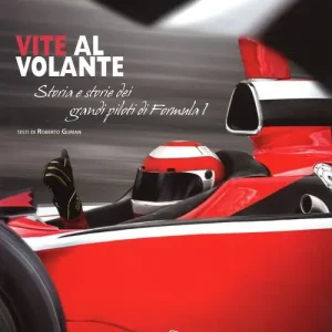 Vite al volante. Storia e storie dei grandi piloti di Formula 1. Ediz. illustrata Affare